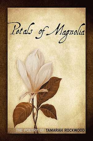 Petals of Magnolia de Tamarah Rockwood