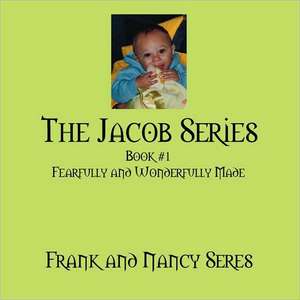 The Jacob Series: Book #1 Fearfully and Wonderfully Made de Frank Seres