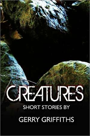 Creatures: Short Stories by de Gerry Griffiths