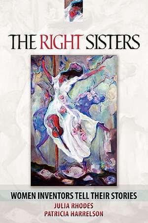 The Right Sisters: Woman Inventors Tell Their Stories de Julia Rhodes