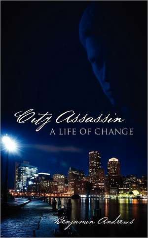 City Assassin: A Life of Change de Benjamin Andrews