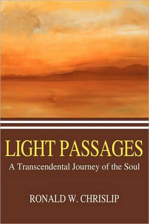 Light Passages: A Transcendental Journey of the Soul de Ronald W. Chrislip