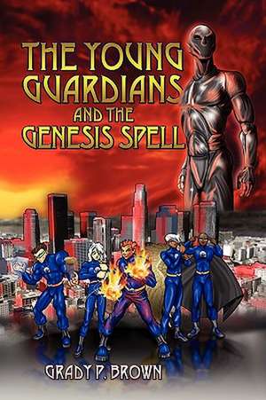 The Young Guardians and the Genesis Spell de Grady P Brown