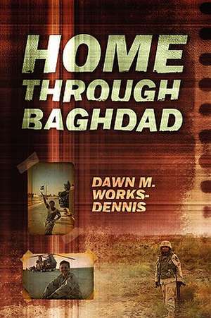 Home Through Baghdad de Dawn M Works Dennis