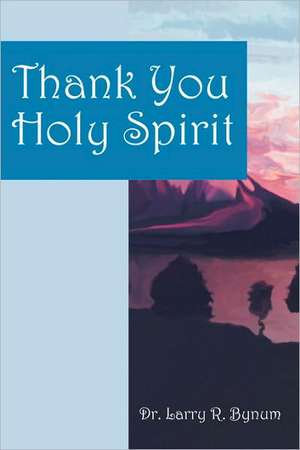 Thank You Holy Spirit de Larry R. Bynum