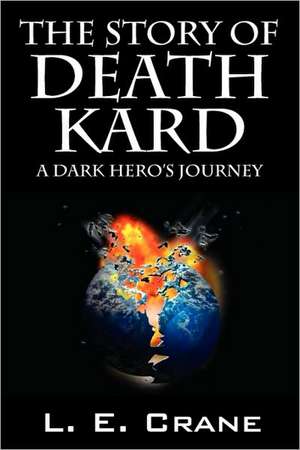 The Story of Death Kard: A Dark Hero's Journey de L. E. Crane