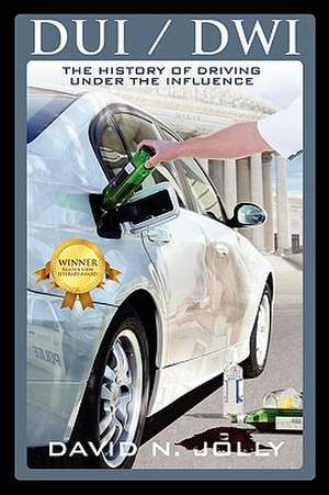 DUI / Dwi: The History of Driving Under the Influence de David N. Jolly