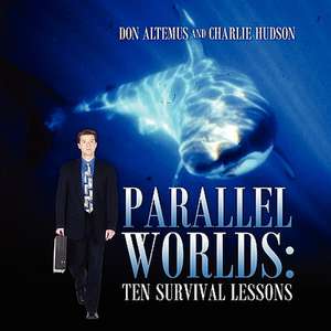 Parallel Worlds: Ten Survival Lessons de Don Altemus