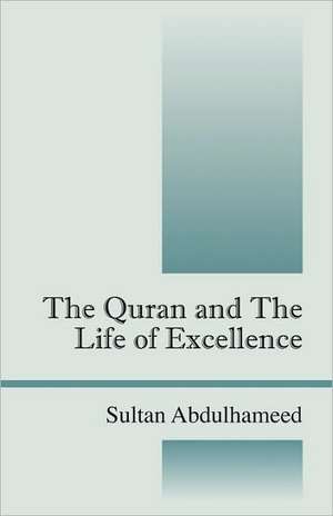 The Quran and the Life of Excellence de Sultan Abdulhameed