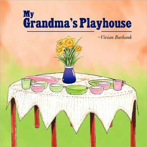 My Grandma's Playhouse de Vivian Burbank