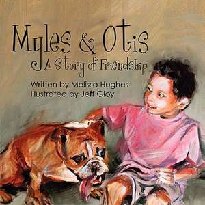 Myles & Otis: A Story of Friendship de Melissa Hughes