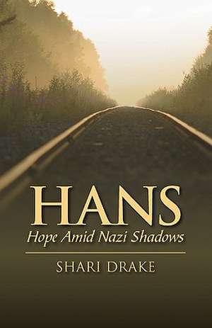 Hans: Hope Amid Nazi Shadows de Shari Drake