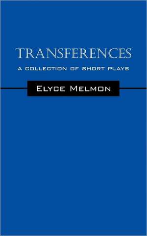 Transferences: A collection of short plays de Elyce Melmon