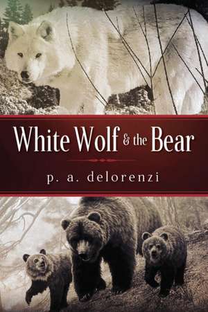 White Wolf & the Bear de Delorenzi, P. a.