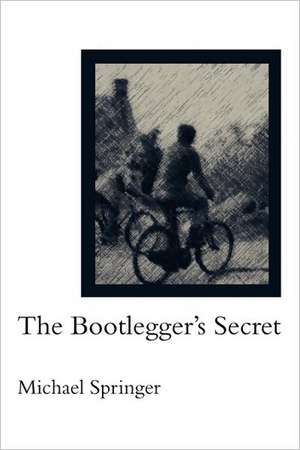 The Bootlegger's Secret de Michael Springer