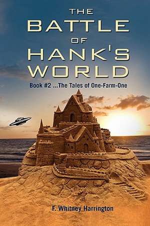 The Battle of Hank's World; Book #2 ...The Tales of One-Farm-One de F Whitney Harrington