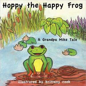 Hoppy the Happy Frog: A Grandpa Mike Tale de Grandpa Mike