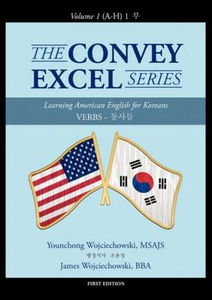 The Convey Excel Series: Verbs 동사들 Vol. 1 (A-H) 1 부 de Younchong Wojciechowski MSAJS