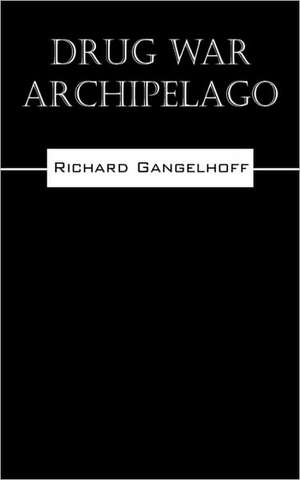 Drug War Archipelago de Richard Gangelhoff