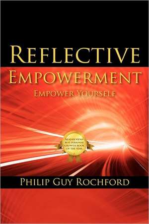 Reflective Empowerment: Empower Yourself de Philip Guy Rochford