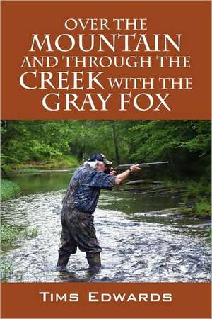 Over the Mountain and through the Creek with the Gray Fox de Tims Edwards