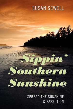 Sippin' Southern Sunshine: Spread the Sunshine & Pass it On de Susan Sewell