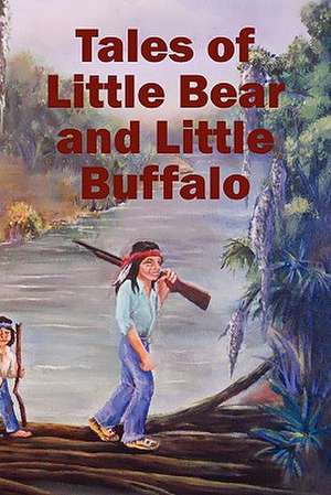 Tales of Little Bear and Little Buffalo de Roy Naquin