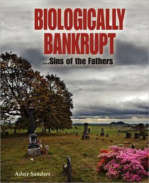 Biologically Bankrupt: Sins of the Fathers de Adair Sanders