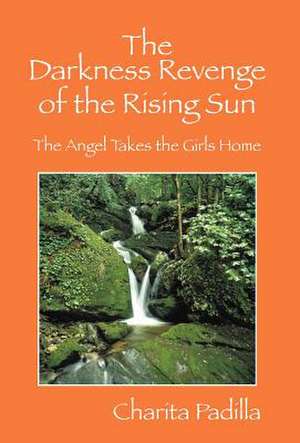 The Darkness Revenge of the Rising Sun: The Angel Takes the Girls Home de Charita Padilla