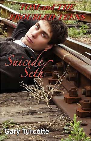 Tom and the Troubled Teens: Suicide Seth de Gary Turcotte