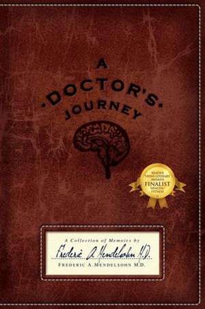 A Doctor's Journey: A Collection of Memoirs de M.D. Frederic Mendelsohn