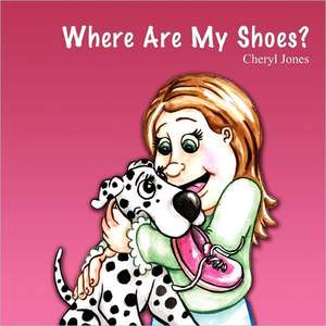 Where Are My Shoes? de Cheryl Jones