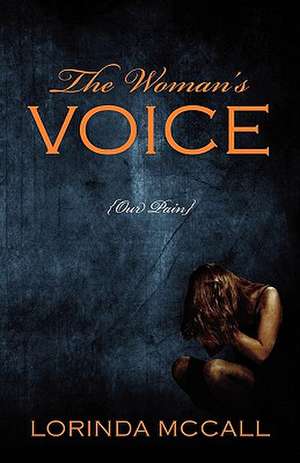 The Woman's Voice: {Our Pain} de Lorinda McCall