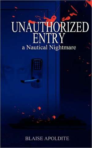 Unauthorized Entry: A Nautical Nightmare de Blaise Apoldite