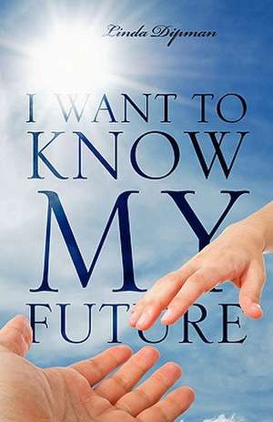 I Want To Know My Future de Linda Dipman