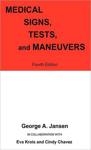 Medical Signs, Tests, and Maneuvers: Fourth Edition de George A Jansen