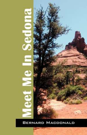 Meet Me In Sedona de Bernard Macdonald