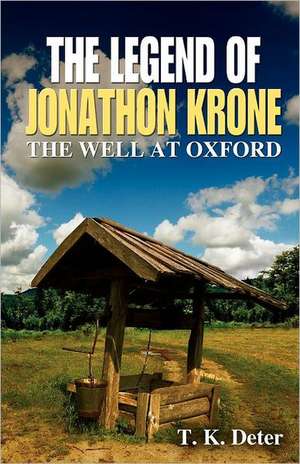 The Legend of Jonathon Krone: The Well at Oxford de T K Deter