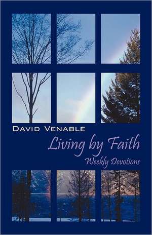 Living by Faith: Weekly Devotions de David Venable