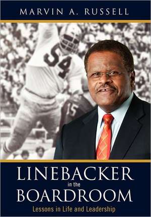 Linebacker in the Boardroom: Lessons in Life and Leadership de Marvin A Russell