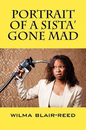 Portrait of a Sista' Gone Mad de Wilma Blair-Reed