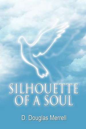 Silhouette of a Soul de D. Douglas Merrell