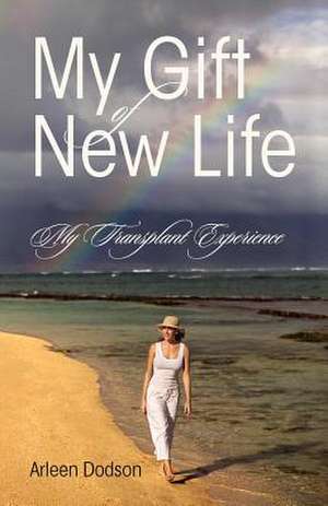 My Gift of New Life de Arleen Dodson