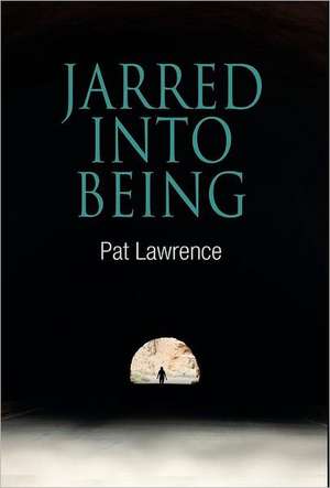 Jarred Into Being de Pat Lawrence