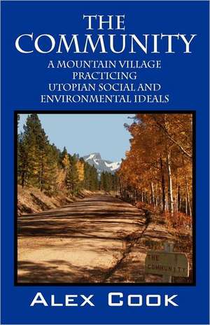 The Community: A Mountain Village Practicing Utopian Social and Environmental Ideals de Alex Cook