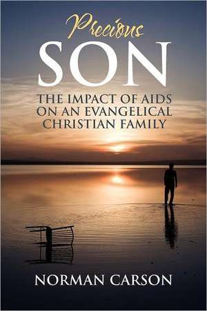 Precious Son: The Impact of AIDS on an Evangelical Christian Family de Norman Carson