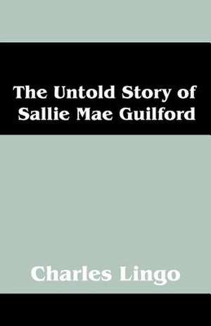 The Untold Story of Sallie Mae Guilford de Charles Lingo