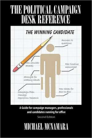 The Political Campaign Desk Reference: A Guide for Campaign Managers, Professionals and Candidates Running for Office de Michael McNamara