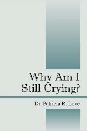 Why Am I Still Crying? de Patricia Love