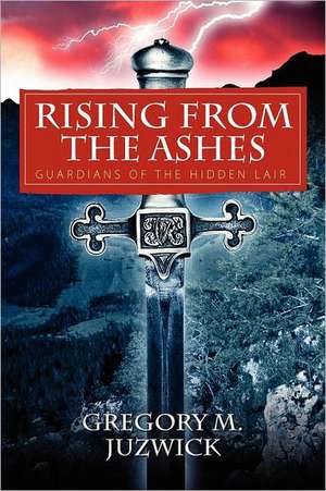 Rising from the Ashes: Guardians of the Hidden Lair de Gregory M. Juzwick